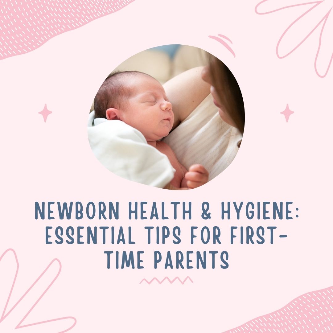 Newborn Health & Hygiene: Best Practices for First-Time Parents